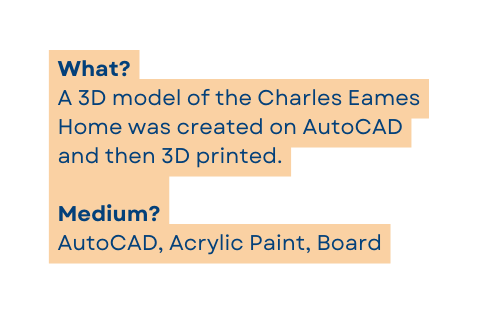 What A 3D model of the Charles Eames Home was created on AutoCAD and then 3D printed Medium AutoCAD Acrylic Paint Board