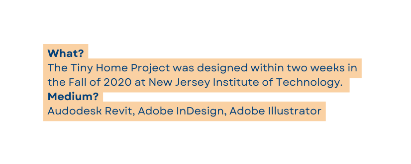 What The Tiny Home Project was designed within two weeks in the Fall of 2020 at New Jersey Institute of Technology Medium Audodesk Revit Adobe InDesign Adobe Illustrator